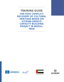 TRAINING GUIDE FOR POST CONFLICT RECOVERY OF CULTURAL HERITAGE BASED ON ICCROM-UNESCO CAPACITY BUILDING PROJECT IN MOSUL, IRAQ